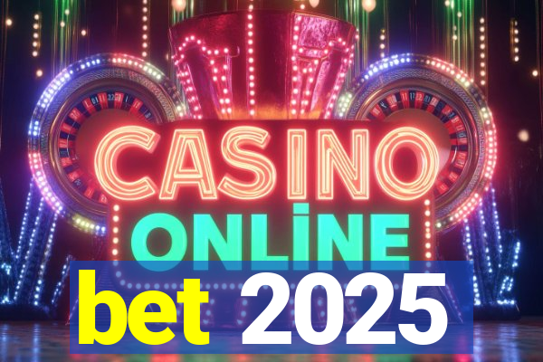 bet 2025